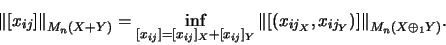 \begin{displaymath}{ \left\Norm [x_{ij}] \right\Norm }_{M_n(X+Y)}
= \inf_{[x_{...
...},x_{ij_Y}\right)] \right\Norm }_{M_n(X \oplus_1 Y)}
\mbox{.}\end{displaymath}