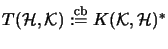 $T({\mathcal{H},\mathcal{K}}) :\stackrel{\mathrm{cb}}{=}K({\mathcal{K}, \mathcal{H}})^*$