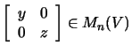$\left[\begin{array}{cc}y& 0 \\ 0 & z \end{array}\right] \in M_n(V)$