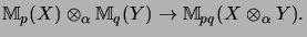 $\displaystyle {\mathbb{M}}_p(X) \otimes_\alpha {\mathbb{M}}_q(Y)
\rightarrow
{\mathbb{M}}_{pq}(X \otimes_\alpha Y).
$