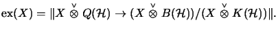 $\displaystyle {\rm ex}(X)=\Vert X\stackrel{\scriptscriptstyle \vee}{\otimes}Q({...
...s}B({\cal H}))/(X\stackrel{\scriptscriptstyle \vee}{\otimes}K({\cal H}))\Vert. $