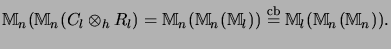 $\displaystyle {\mathbb{M}}_n({\mathbb{M}}_n(C_l \otimes_h R_l) =
{\mathbb{M}}_n...
...}_l)) \stackrel{\mathrm{cb}}{=}{\mathbb{M}}_l({\mathbb{M}}_n({\mathbb{M}}_n)).
$