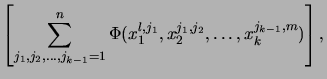 $\displaystyle \left[ \sum_{j_1, j_2, \dots, j_{k-1} = 1}^{n}
\Phi(x_1^{l,j_1}, x_2^{j_1,j_2}, \dots, x_k^{j_{k-1},m})\right],$