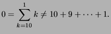$\displaystyle 0 = \sum_{k=10}^1 k \not=10+9+ \cdots + 1.
$