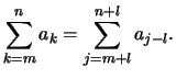 $\displaystyle \sum_{k=m}^n a_k =
\sum_{j=m+l}^{n+l} a_{j-l}.
$