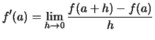 $\displaystyle f'(a) = \lim_{h\to0}\frac{f(a+h)-f(a)}{h}$