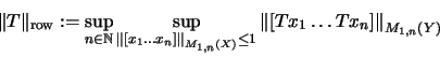 \begin{displaymath}\Vert T\Vert _{\mathrm{row}}
:=\sup_{n \in {\mathbb{N} }}
\s...
...ft\Vert\left[Tx_1 \ldots Tx_n\right]\right\Vert _{M_{1,n}(Y)}
\end{displaymath}