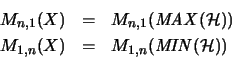 \begin{eqnarray*}M_{n,1}(X) & = & M_{n,1}(\mathit{MAX}(\mathcal{H})) \\
M_{1,n}(X) & = & M_{1,n}(\mathit{MIN}(\mathcal{H}))
\end{eqnarray*}