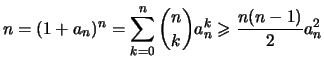 $\displaystyle n = (1+a_n)^n = \sum_{k=0}^n \binom{n}{k} a_n^k \geqslant \frac{n(n-1)}{2}a_n^2$