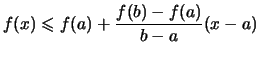$\displaystyle f(x) \leqslant f(a) + \frac{f(b)-f(a)}{b-a}(x-a)$