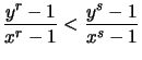 $\displaystyle \frac{y^r-1}{x^r-1} < \frac{y^s-1}{x^s-1}$