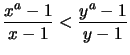 $\displaystyle \frac{x^a-1}{x-1} < \frac{y^a-1}{y-1}$