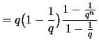 $\displaystyle = q \bigl( 1-\frac{1}{q} \bigr) \frac{ 1-\frac{1}{q^{n}} }{ 1-\frac{1}{q} }$