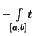 $\displaystyle -{\textstyle\int\limits_{[a,b]}\!t}$