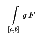 $\displaystyle \quad
\int\limits_{[a,b]}g\,F
$
