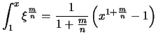 $\displaystyle \displaystyle \int_1^x \xi^\frac{m}{n}
= \frac{1}{1+\frac{m}{n}}\left( x^{1+\frac{m}{n}} -1\right)$