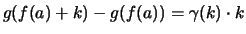 $\displaystyle g(f(a)+k)-g(f(a))%% = \frac{1}{\varphi(g(f(a)+k)-f(a))}\cdot k
= \gamma(k)\cdot k$