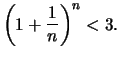 $\displaystyle \left(1+\frac{1}{n} \right)^n < 3.
$