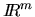 ${\ifmmode{I\hskip -3pt R}
\else{\hbox{$I\hskip -3pt R\;$}}\fi }^{m}$