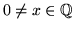 $0 \not= x \in {\Bbb Q}$
