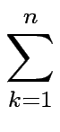 $\displaystyle \sum_{{k=1}}^{{n}}$