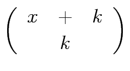 $\displaystyle \binom{%%
\begin{tabular}[c]{lll}%%
$x$\ & $+$\ & $k$%%
\end{tabular}}{k}$