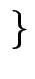 $ \left.\vphantom{ \left(
0,0\right) }\right\}$