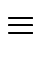 $\displaystyle \equiv$