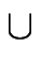 $\displaystyle \cup$