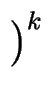 $\displaystyle \left.\vphantom{ g^{d}}\right)^{{k}%%
}_{}$