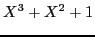 $ \displaystyle X^3+X^2+1$