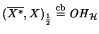 $
(\overline{X^*},X)_\frac{1}{2} \stackrel{\mathrm{cb}}{=}\mathit{OH}_{\mathcal{H}}
$