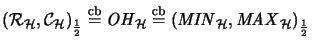 $({\mathcal{R}}_{\mathcal{H}},{\mathcal{C}}_{\mathcal{H}})_\frac{1}{2} \stackrel...
...thrm{cb}}{=}(\mathit{MIN}_{\mathcal{H}},\mathit{MAX}_{\mathcal{H}})_\frac{1}{2}$