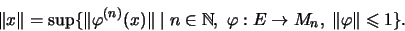 \begin{displaymath}\Vert x\Vert=\sup\{\Vert\varphi^{(n)}(x)\Vert\;\vert\;n\in {\...
... },\;
\varphi:E\to M_n,\;\Vert\varphi\Vert\leqslant 1\}\mbox{.}\end{displaymath}