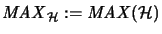 $\mathit{MAX}_{\mathcal{H}}:=\mathit{MAX}(\mathcal{H})$