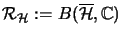 ${\mathcal{R}}_{\mathcal{H}} :=B(\overline{\mathcal{H}},{\mathbb{C} })$