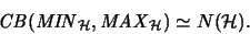 \begin{displaymath}\mathit{CB}(\mathit{MIN}_{\mathcal{H}},\mathit{MAX}_{\mathcal{H}}) \simeq N(\mathcal{H}). \end{displaymath}