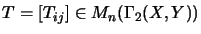 $T=[T_{ij}] \in M_n(\Gamma_2(X,Y))$