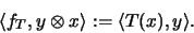 \begin{displaymath}\langle f_T, y \otimes x \rangle := \langle T(x),y \rangle\mbox{.}\end{displaymath}