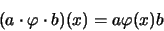 \begin{eqnarray*}(a \cdot \varphi \cdot b)(x) = a \varphi(x) b
\end{eqnarray*}