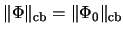 $\Vert\Phi\Vert _{\mathrm{cb}} = \Vert \Phi_0 \Vert _{\mathrm{cb}}$