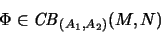 \begin{displaymath}\Phi \in \mathit{CB}_{(A_1,A_2)}(M,N)\end{displaymath}