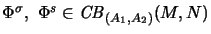 $\Phi^{\sigma},~\Phi^s \in \mathit{CB}_{(A_1,A_2)}(M,N)$