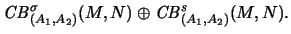 $\displaystyle \mathit{CB}^{\sigma}_{(A_1,A_2)}(M,N) \oplus
\mathit{CB}^s_{(A_1,A_2)}(M,N)\mbox{.}$
