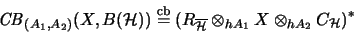 \begin{displaymath}\mathit{CB}_{(A_1, A_2)}(X, B(\mathcal{H})) \stackrel{\mathrm...
...athcal{H}}} \otimes_{hA_1} X \otimes_{hA_2} C_{\mathcal{H}})^*
\end{displaymath}