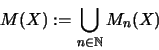 \begin{displaymath}M(X):=\bigcup_{n\in{\mathbb{N} }}M_n(X)\end{displaymath}