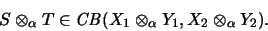 \begin{displaymath}S \otimes_\alpha T \in \mathit{CB}(X_1 \otimes_\alpha Y_1, X_2 \otimes_\alpha Y_2).
\end{displaymath}