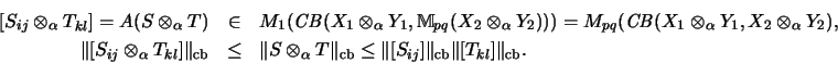 \begin{eqnarray*}[S_{ij} \otimes_\alpha T_{kl}]= A (S \otimes_\alpha T)
&\in& ...
...t [S_{ij}] \Vert _\mathrm{cb}\Vert [T_{kl}] \Vert _\mathrm{cb}.
\end{eqnarray*}