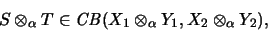 \begin{displaymath}S \otimes_\alpha T \in \mathit{CB}(X_1 \otimes_\alpha Y_1, X_2 \otimes_\alpha Y_2),
\end{displaymath}