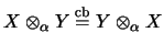 $X \otimes_\alpha Y \stackrel{\mathrm{cb}}{=}Y \otimes_\alpha X$